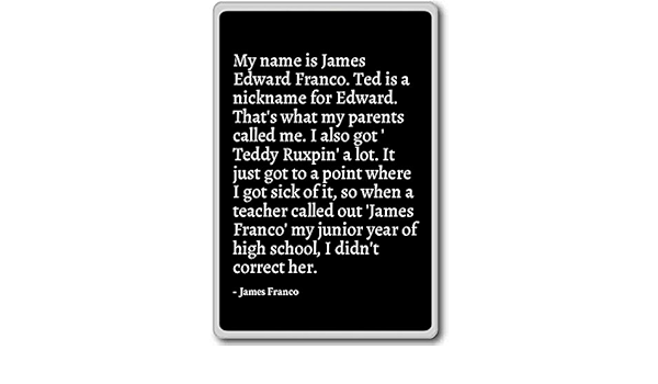 Mi nombre es James Edward Franco. Ted es un nickn. - James ...