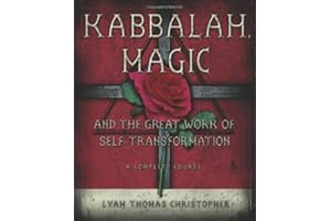 Kabbalah, Magic & the Great Work of Self Transformation: A Complete Course