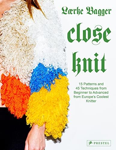 Lærke BaggerClose Knit: 15 Patterns and 45 Techniques from Beginner to Advanced from Europe's Coolest Knitter