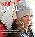 Knit Local: Celebrating America's Homegrown Yarns by Tanis Gray