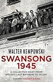 Image de Swansong 1945: A Collective Diary from Hitler's Last Birthday to Ve Day