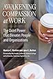 Awakening Compassion at Work: The Quiet Power That Elevates People and Organizations