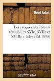 Image de Les Jacques, Sculpteurs Remois Des Xvie, Xviie Et Xviiie Siecles: Notice Et Documents (Arts) (French Edition)