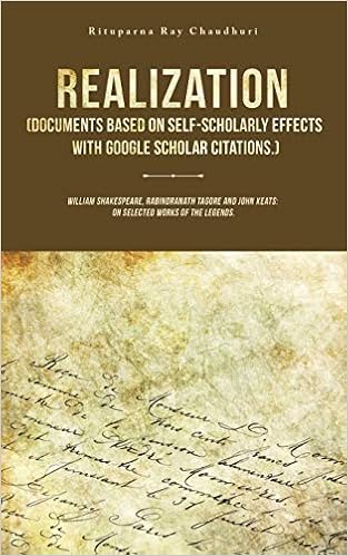 Realization Documents Based On Self Scholarly Effects With Google Scholar Citations William Shakespeare Rabindranath ore And John Keats On Selected Works Of The Legends Chaudhuri Rituparna Ray Amazon Com Books