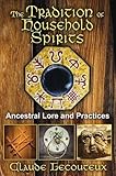 The Tradition of Household Spirits: Ancestral Lore and Practices by Claude Lecouteux