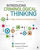 Introducing Criminological Thinking: Maps, Theories, and Understanding
