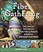 Fiber Gathering: Knit, Crochet, Spin, and Dye More than 25 Projects Inspired by America's Festivals by 