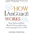 How Language Works: How Babies Babble, Words Change Meaning, and Languages Live or Die
