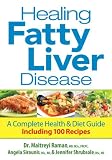 Healing Fatty Liver Disease: A Complete Health and Diet Guide, Including 100 Recipes by