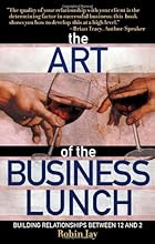 The Art of the Business Lunch: Building Relationships Between 12 and 2