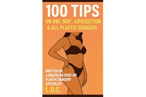 100 TIPS on BBL 360°, liposuction & all Plastic Surgery: Essential Guide to Plastic Surgery | Expert Tips for BBL, Liposuctio