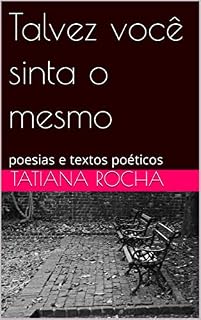 Livro Talvez você sinta o mesmo: poesias e textos poéticos