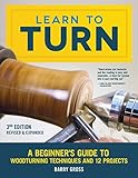 Learn to Turn, 3rd Edition Revised & Expanded: A Beginner's Guide to Woodturning Techniques and 12 Projects (Fox Chapel Publishing) Step-by-Step Instructions, Troubleshooting, Tips, & Expert Advice