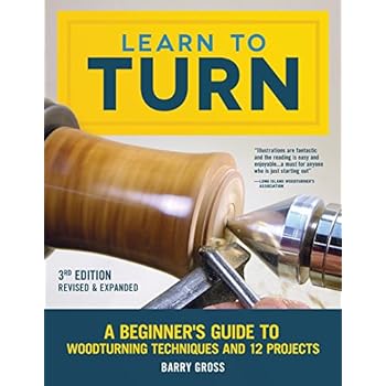 Learn to Turn, 3rd Edition Revised & Expanded: A Beginner's Guide to Woodturning Techniques and 12 Projects (Fox Chapel Publishing) Step-by-Step Instructions, Troubleshooting, Tips, & Expert Advice