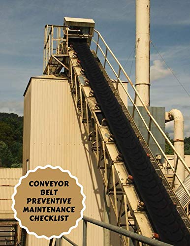 Conveyor Belt Preventive Maintenance Checklist: Conveyor Belt Maintenance Logbook, Inspection Checklist Log, Safety and Repair Tasks Measures, ... Production, Airport (Conveyor Belt Log Notes)
