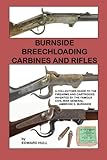 Burnside Breechloading Carbines and Rifles: A Collectors Guide to The Firearms and Cartridges Invent by Edward Hull