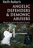 Angelic Defenders & Demonic Abusers: Memoirs of a Satanic Ritual Abuse Survivor