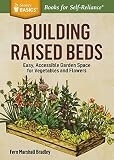Building Raised Beds: Easy, Accessible Garden Space for Vegetables and Flowers. A Storey BASICS® Title