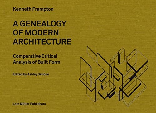 A Genealogy of Modern Architecture: A Comparative Critical Analysis of Built Form