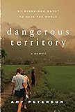 Dangerous Territory: My Misguided Quest to Save the World by