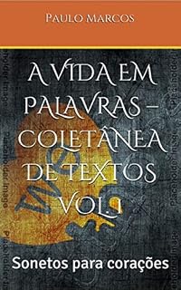 Livro A Vida em Palavras – Coletânea de Textos Vol. 1: Sonetos para corações