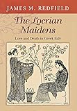 The Locrian Maidens: Love and Death in Greek Italy by James M. Redfield