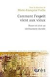 Comment l'esprit vient aux vieux : Penser et vivre un vieillissement durable by 