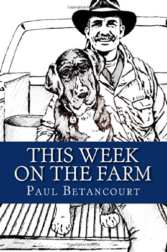 This Week On The Farm Stories About A Boy His Dog And His Truck Betancourt Paul H 9780692215586 Amazon Com Books