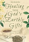 Healing With God's Earthly Gifts: Natural and Herbal Remedies