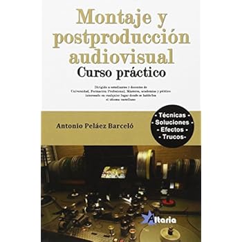 MONTAJE Y POSTPRODUCCIÓN AUDIOVISUAL: CURSO PRÁCTICO MONTAJE Y POSTPRODUCCIÓN AUDIOVISUAL: CURSO PRÁCTICO