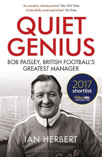 R.e.a.d Quiet Genius: Bob Paisley, British football’s greatest manager SHORTLISTED FOR THE WILLIAM HILL SP P.P.T