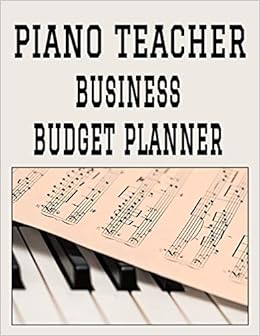 Piano Teacher Business Budget Planner: 8.5" X 11" Piano Instructor One Year  (12 Month) Organizer To Record Monthly Business Budgets, Income, ... Info, Tax  Deductions And Mileage (118 Pages): Publishing, Sosha: 9781703398762:  Amazon.com: Books