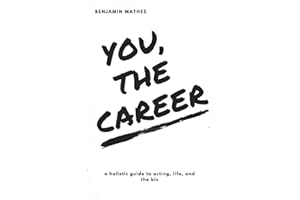 You, the Career: A Holistic Guide to Acting, Life, and the Biz
