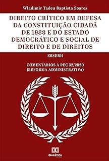 Livro Direito Crítico em Defesa da Constituição Cidadã de 1988 e do Estado Democrático e Social de Direito e de Direitos: Comentários à PEC 32/2020 (Reforma Administrativa)