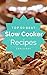 Slow Cooker: Top 50 Best Slow Cooker Recipes – The Quick, Easy, & Delicious Everyday Cookbook!