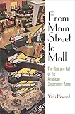 Vicki Howard, "From Main Street to Mall: The Rise and Fall of the American Department Store" (U Pennsylvania Press, 2015)