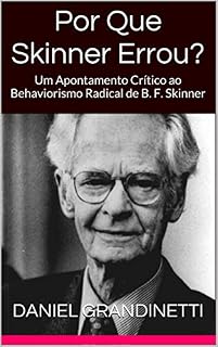 Livro Por Que Skinner Errou?: Um Apontamento Crítico ao Behaviorismo Radical de B. F. Skinner