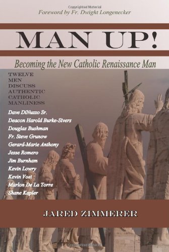 Man Up! Becoming the New Catholic Renaissance Man, by Jared Zimmerer
