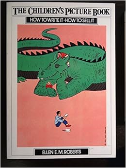 The Children's Picture Book: How to Write It, How to Sell It The Children's Picture Book: How to Write It, How to Sell It