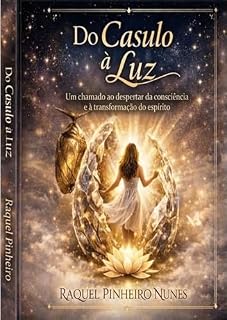 Livro Do Casulo à Luz: Do Casulo à Luz, Um chamado ao despertar da coinsciência e à transformação do espírito