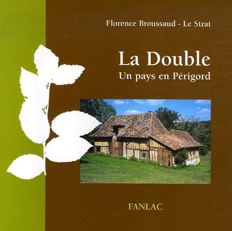 La double : Un pays en Périgord by Florence Broussaud Le Strat