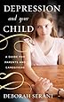 Depression and Your Child: A Guide for Parents and Caregivers