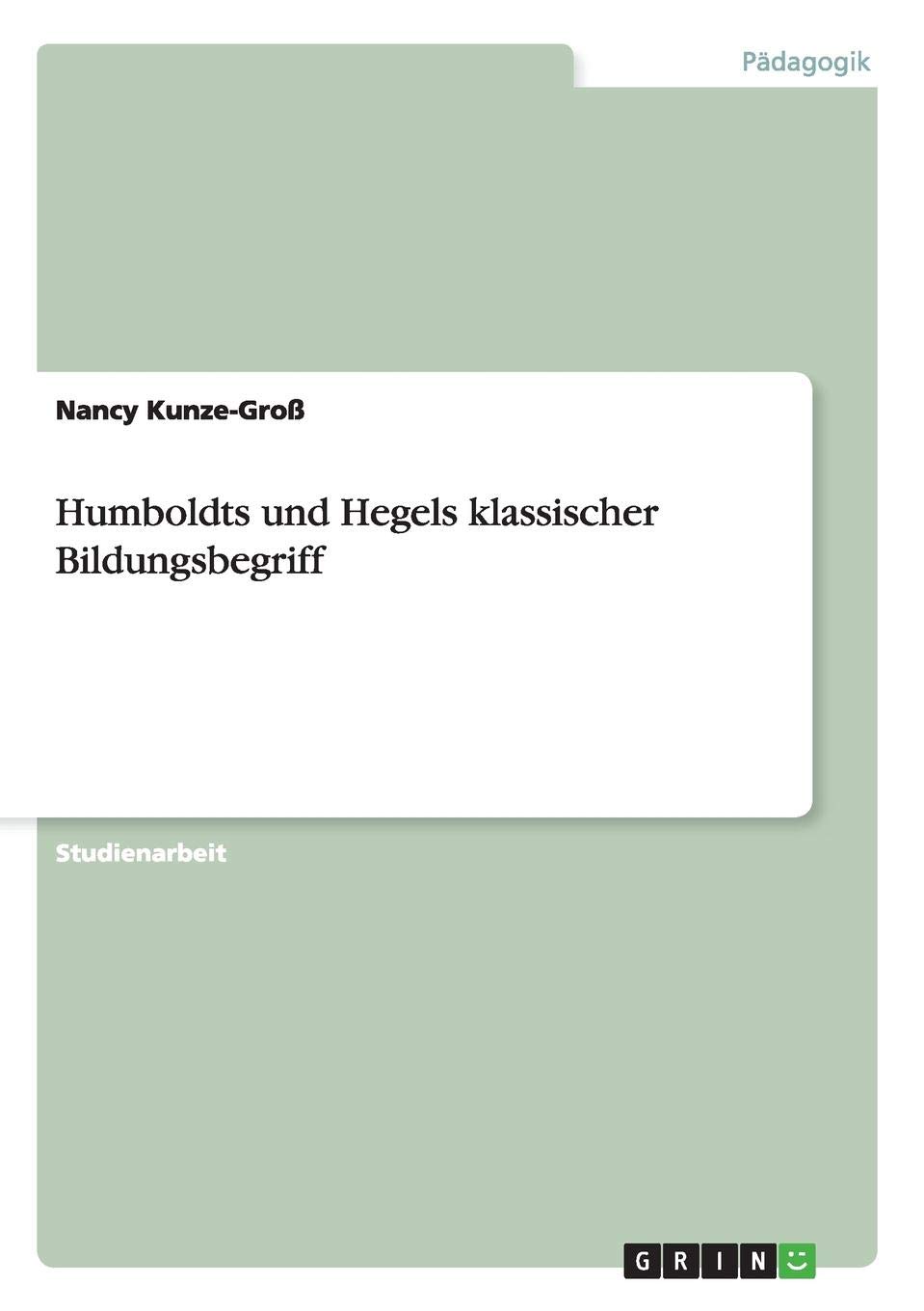 Humboldts Und Hegels Klassischer Bildungsbegriff German - 
