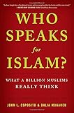 Who Speaks For Islam?: What a Billion Muslims Really Think