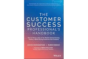 The Customer Success Professional's Handbook: How to Thrive in One of the World's Fastest Growing Careers--While Driving Grow