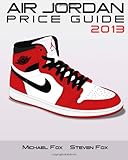 Air Jordan Price Guide 2013 by Michael Fox, Steven Fox