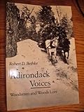 Adirondack Voices: Woodsmen and Woods Lore by 