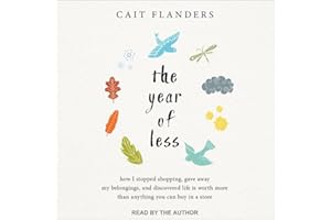 The Year of Less: How I Stopped Shopping, Gave Away My Belongings, and Discovered Life Is Worth More Than Anything You Can Bu