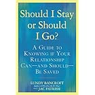 Should I Stay or Should I Go?: A Guide to Knowing if Your Relationship Can--and Should--be Saved