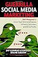 Guerrilla Social Media Marketing: 100+ Weapons to Grow Your Online Influence, Attract Customers, and Drive Profits